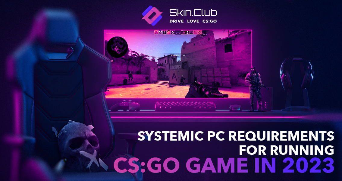 Systemic PC requirements for running CSGO game in 2023 CSGO