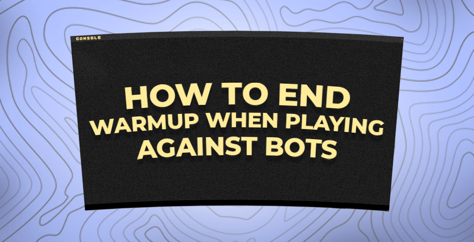 how to end warmup when playing against bots